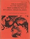 Field Guidebook to the Reefs and Reef Communities of st Croix, Virgin Islands