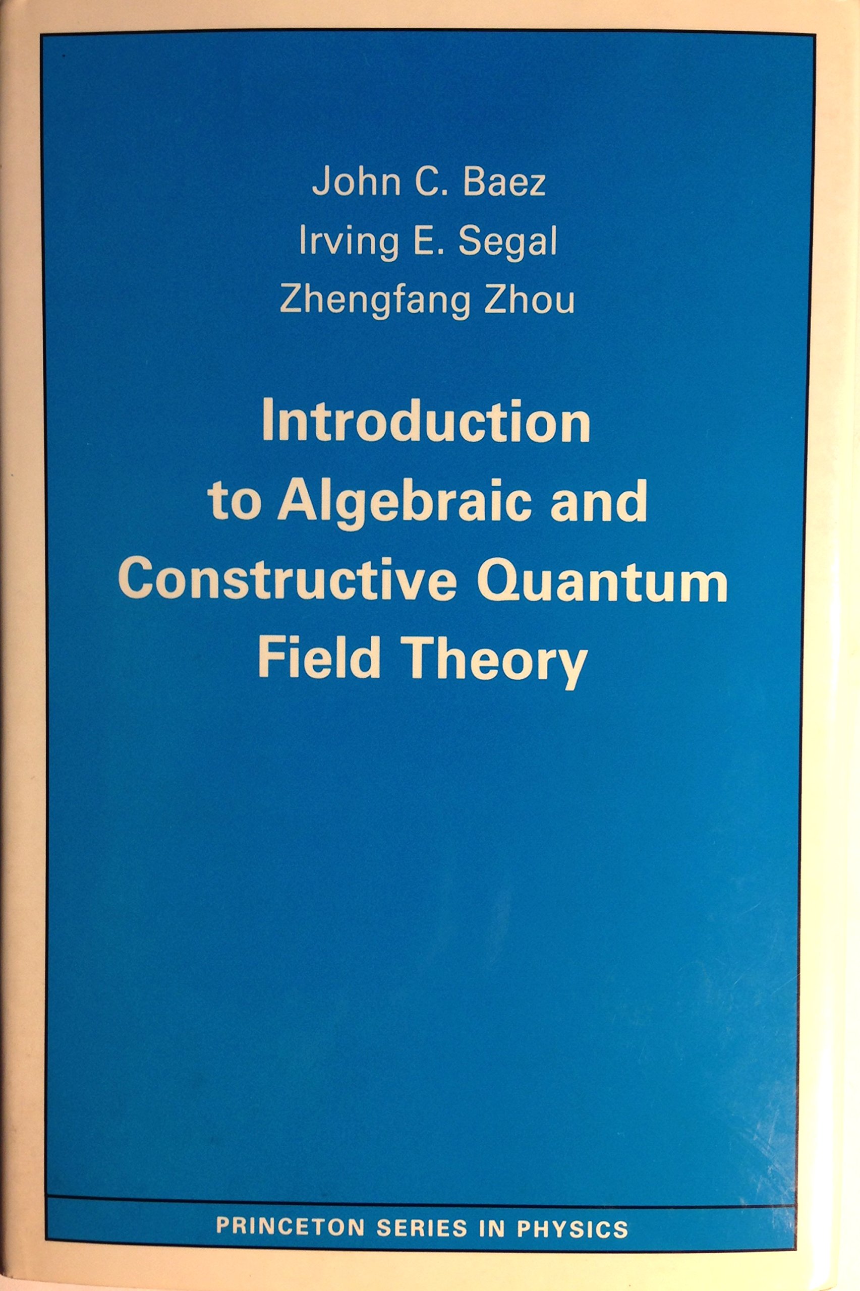 Introduction to Algebraic and Constructive Quantum Field Theory (Princeton Series in Physics)