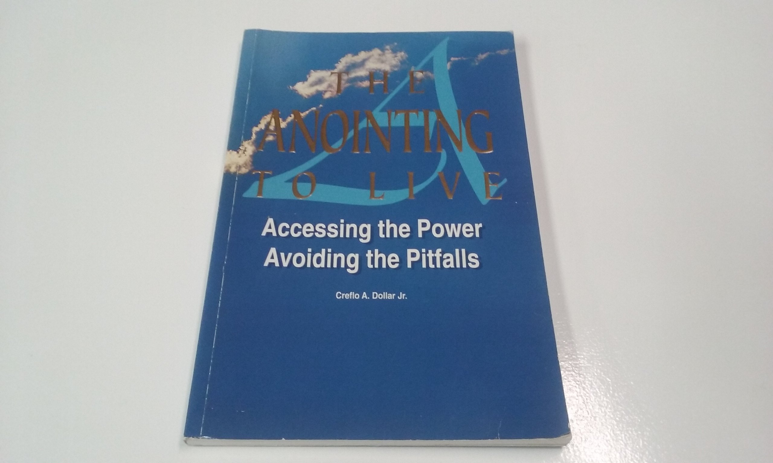 The Anointing to Live: Accessing the Power, Avoiding the Pitfalls (Paperback)