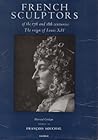 French Sculptors of the 17th and 18th Centuries: The Reign of Louis XIV: Illustrated Catalogue