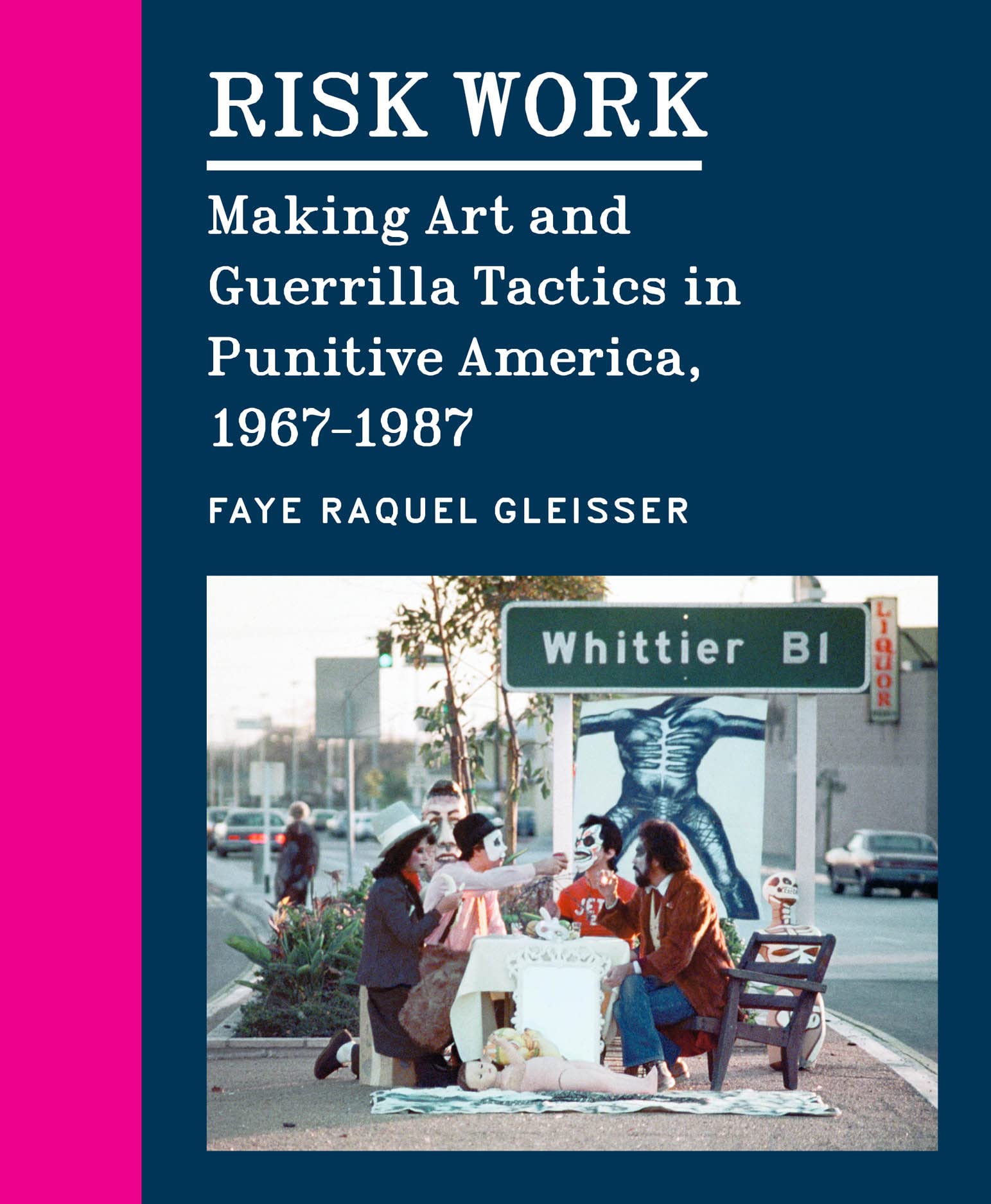 Risk Work: Making Art and Guerrilla Tactics in Punitive America, 1967–1987 (Hardcover)