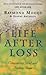 Life After Loss: Finding Hope Through Life After Life: Conquering Grief and Finding Hope by Dr Raymond Moody (2002-01-03)