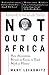Not Out Of Africa: How "Afrocentrism" Became An Excuse To Teach Myth As History (New Republic Book)