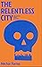 The Relentless city