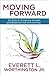 Moving Forward: Six Steps to Forgiving Yourself and Breaking Free from the Past by Everett Worthington Jr.(2013-07-16)