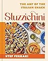 Stuzzichini: The Art of the Italian Snack Stuzzichini: The Art of the Italian Snack