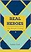 Real Heroes: Who Brought A ...
