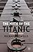 The Myth of the Titanic: Centenary Edition by R. Howells (2012-03-06)