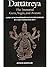 Dattatreya: The Immortal Guru, Yogin, and Avatara A Study Of The Transformative And Inclusive Character Of A Multi-Faceted Hindu Deity Antonio Rigopoulos