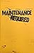 Maintenance Required
