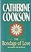 The Bondage of Love by Catherine Cookson The Bondage of Love by Catherine Cookson