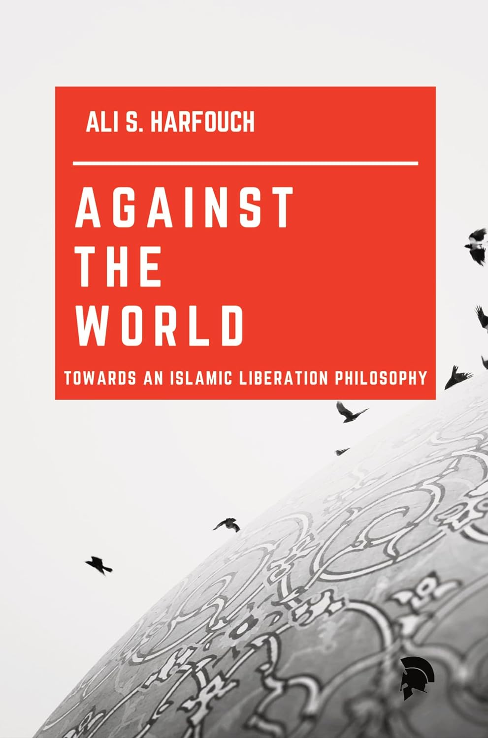 Against the World: Towards an Islamic Liberation Philosophy (Paperback)