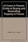 At Home in France: Guide to Buying and Renovating Property in France by Jane Hawking (20-Jun-1994) Paperback At Home in France: Guide to Buying and Renovating Property in France by Jane Hawking (20-Jun-1994) Paperback