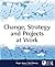 Change, Strategy and Projects at Work (2008-09-18)
