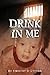 DRINK IN ME by Timothy D.  Lytton