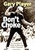 Don't Choke : A Champion's Guide to Winning Under Pressure (Hardcover)--by Gary Player [2015 Edition]