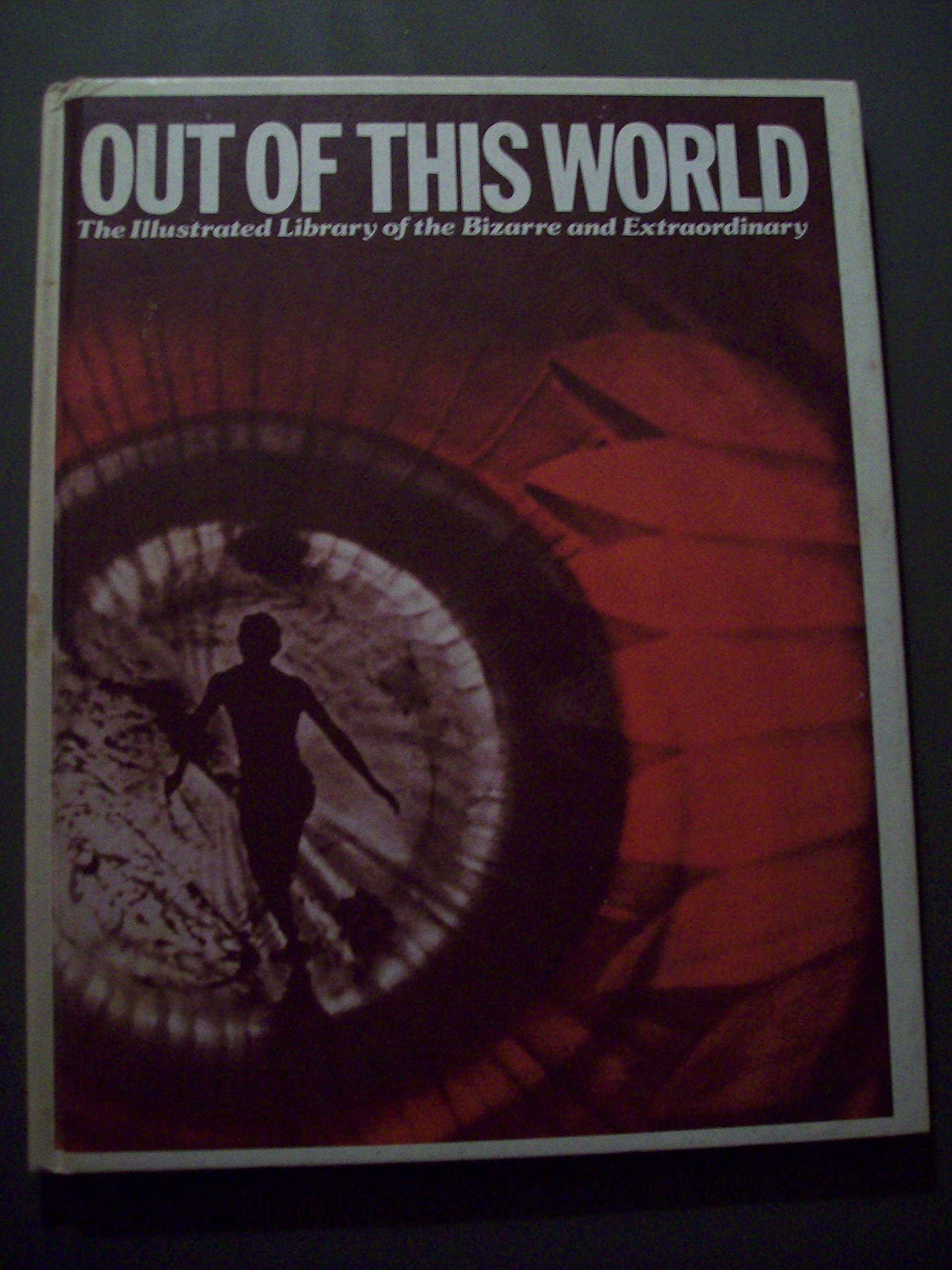 Out of This World: The Illustrated Library of the Bizarre and Extraordinary Volume 1 (Hardcover)