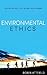 Environmental Ethics: An Overview for theTwenty-First Century 2nd edition by Attfield, Robin (2014) Hardcover
