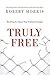 [(Truly Free)] [By (author) Robert Morris] published on (May, 2015)