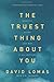The Truest Thing about You:...
