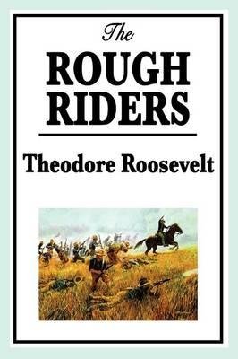 [(Theodore Roosevelt: The Rough Riders )] [Author: IV Theodore Roosevelt] [Jan-2009]
