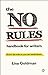 The No Rules Handbook for Writers (know the rules so you can break them) by Lisa Goldman (2012-02-15)