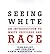 Seeing White: An Introduction to White Privilege and Race