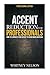 Accent Reduction For Professionals: How to Eliminate Your Accent to Sound More American by Whitney Nelson (2015-10-22)