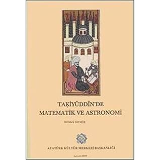 Taḳiyüddı̂n'de matematik ve astronomi: Cerı̂detü'd-dürer ve ḫarı̂detü'l-fiker üzerine bir inceleme