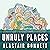 Unruly Places: Lost Spaces, Secret Cities, and Other Inscrutable Geographies