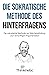 Die sokratische Methode des Hinterfragens: Die sokratische Methode zur Wahrheitsfindung und vernünftigen Argumentation (Kritisches Denken Meistern) (German Edition)