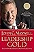 Leadership Gold: Lessons I've Learned from a Lifetime of Leading