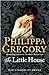 The Little House by Philippa Gregory by Philippa Gregory