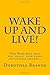 (WAKE UP . . . LIVE THE LIFE YOU LOVE BY Scheele, Paul R.(Aut... by Dorothea Brande