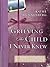 Grieving the Child I Never Knew : A Devotional for Comfort in the Loss of Your Unborn or Newly Born Child(Hardback) - 2001 Edition