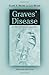 Graves' Disease: A Practical Guide by Elaine A. Moore, Lisa Moore (August 3, 2001) Paperback