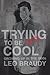 Trying to Be Cool by Braudy, Leo (2013) Paperback