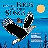 How the Birds Got Their Songs How the Birds Got Their Songs