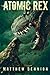 Atomic Rex: A Kaiju Thriller by Matthew Dennion (2015-09-16)