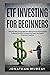 ETF Investing for Beginners: Step By Step Comprehensive Blueprint on How to Start Investing in ETFs To Fast-Track Your Journey to Financial Freedom