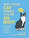 Why Your Cat Thinks You're an Idiot by Sam Hart