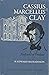 Cassius Marcellus Clay by H. Edward Richardson