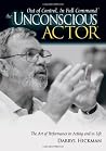 The Unconscious Actor®: Out of Control, In Full Command® Hardcover – April 1, 2007