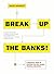 Break Up the Banks!: A Practical Guide to Stopping the Next Global Financial Meltdown by David Shirreff (2016-03-29)