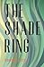The Shade Ring by Connie La...