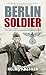 Berlin Soldier: An Eyewitness Account of the Fall of Berlin by Helmut Altner (2005-07-31)