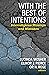 With the Best Intentions: I...