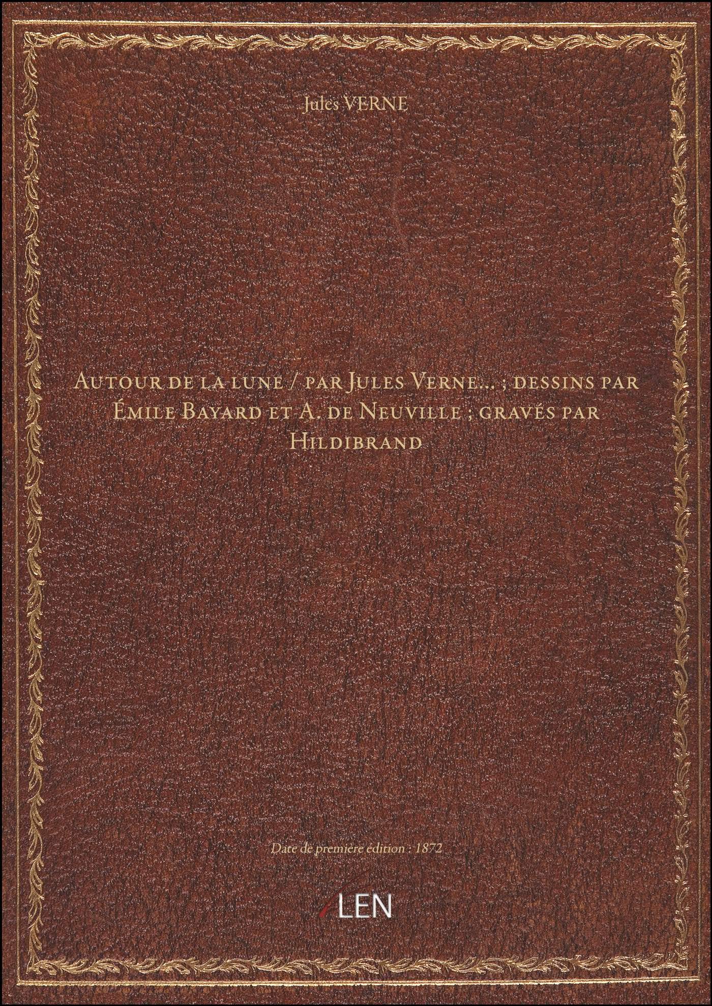 Autour de la lune / par Jules Verne... ; dessins par Émile Bayard et A. de Neuville ; gravés par Hil
