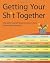 Getting Your Sh*t Together:...