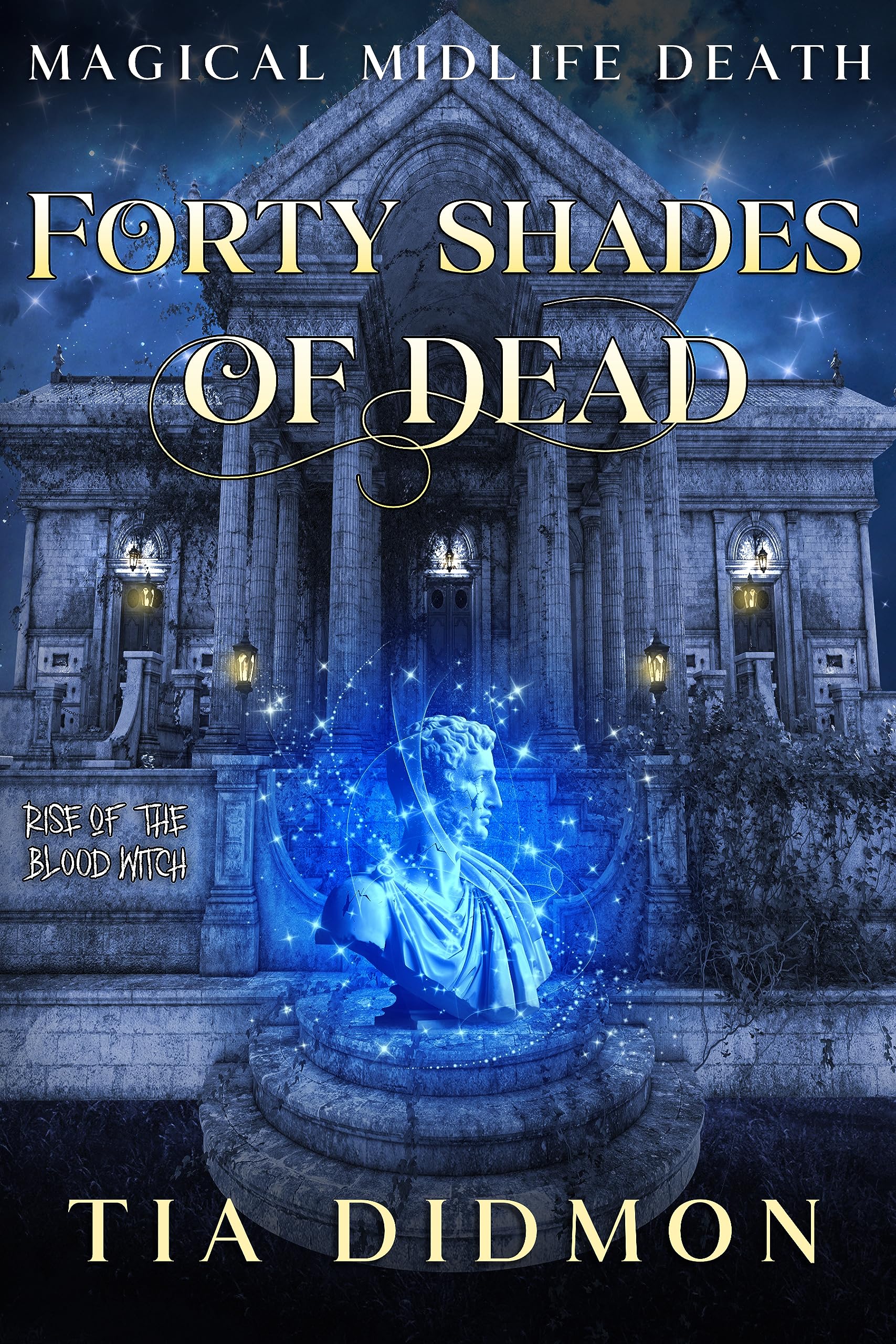 Forty Shades of Dead (Rise of the Blood Witch; Magical Midlife Death #3)